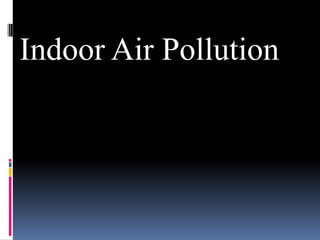 Indoor Air Pollution
 