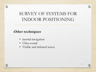 SURVEY OF SYSTEMS FOR
INDOOR POSITIONING
19
Other techniques
• inertial navigation
• Ultra-sound
• Visible and infrared waves
 