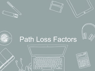 Path Loss Factors
 