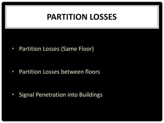 PARTITION LOSSES
• Partition Losses (Same Floor)
• Partition Losses between floors
• Signal Penetration into Buildings
 