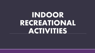 Indoor Recreational Activities