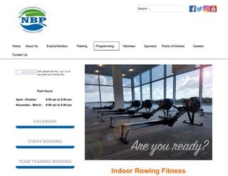 Indoor Rowing Fitness
Like Share 24K people like this. Sign Up to
see what your friends like.
Park Hours
April - October: 6:00 am to 8:00 pm
November - March: 6:00 am to 6:00 pm
CALENDAR
EVENT BOOKING
TEAM TRAINING BOOKING
Search ...
HomeHome About UsAbout Us Events/VendorsEvents/Vendors TrainingTraining ProgrammingProgramming VolunteerVolunteer SponsorsSponsors Points of InterestPoints of Interest CareersCareers
Contact UsContact Us
 