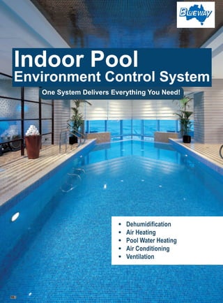 Indoor Pool
Environment Control System
	Dehumidification
	Air Heating
	 Pool Water Heating
	Air Conditioning
	Ventilation
One System Delivers Everything You Need!
16
 