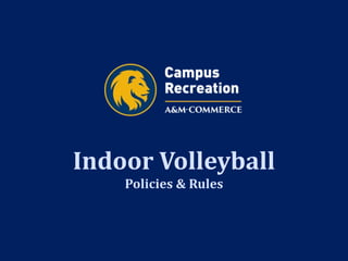 Indoor Volleyball
Policies & Rules
 