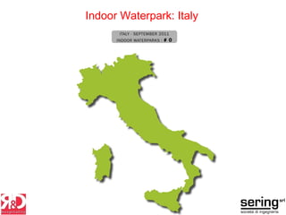 Indoor Waterpark: Italy
 