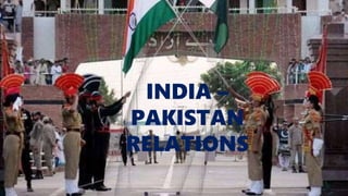 INDIA –
PAKISTAN
RELATIONS
 