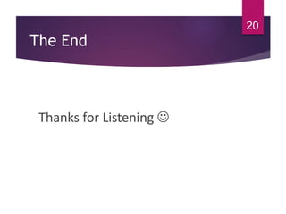 The End
Thanks for Listening 
20
 