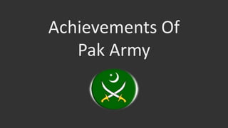 Achievements Of
Pak Army
 