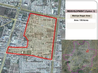 REDEVELOPMENT(Option 3)
Malviya Nagar Area
Area: 139 Acres
 