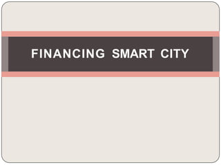 FINANCING SMART CITY
 