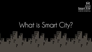 What is Smart City?
 