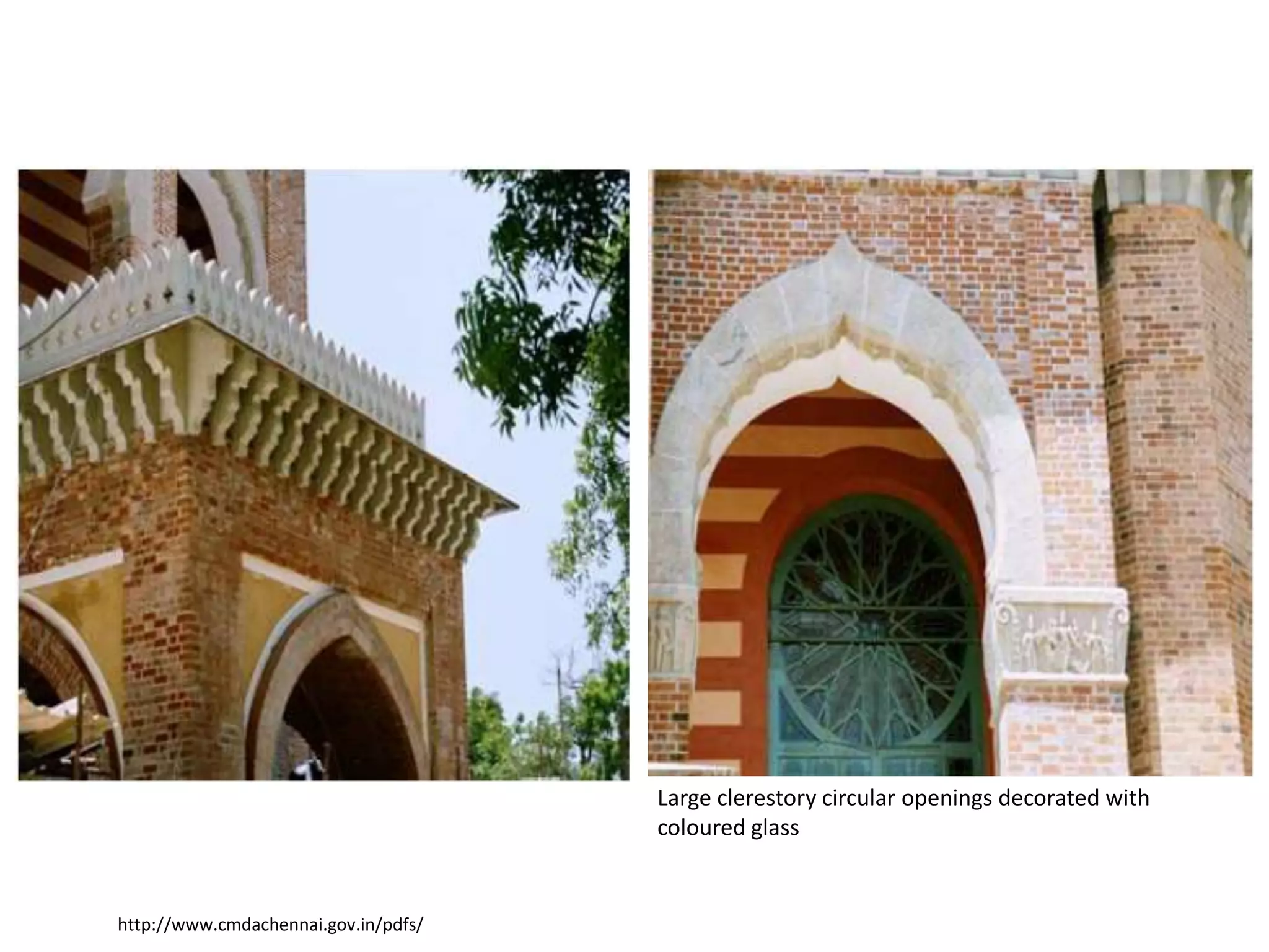 Large clerestory circular openings decorated with
coloured glass

http://www.cmdachennai.gov.in/pdfs/

 