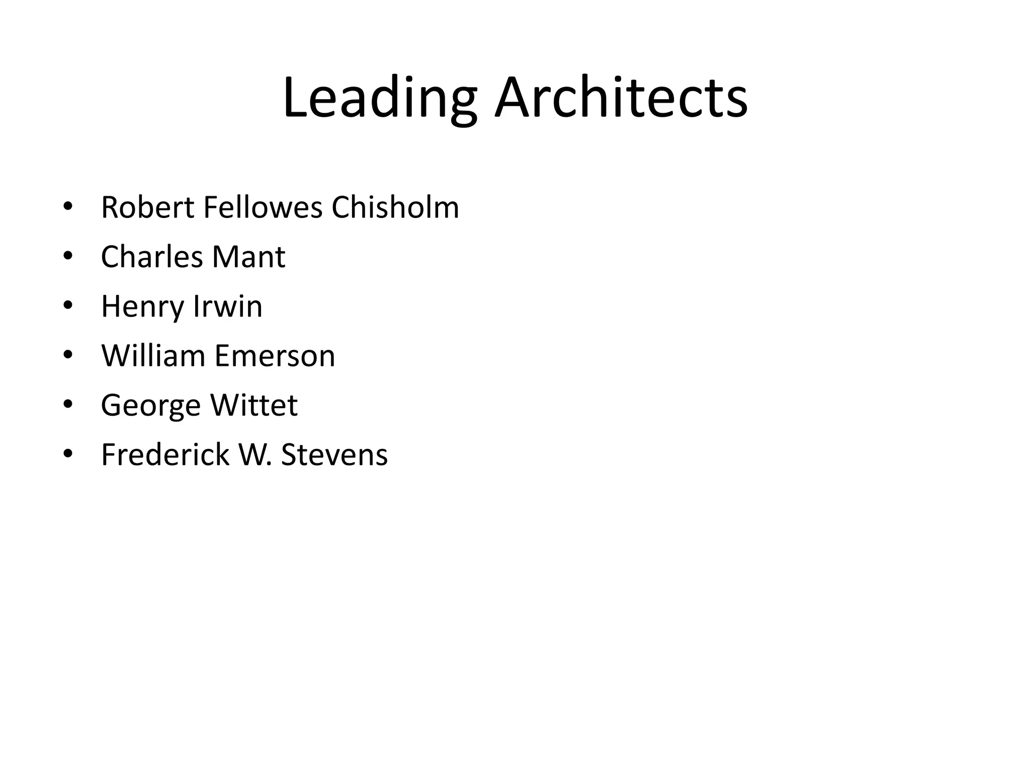 Leading Architects
•
•
•
•
•
•

Robert Fellowes Chisholm
Charles Mant
Henry Irwin
William Emerson
George Wittet
Frederick W. Stevens

 