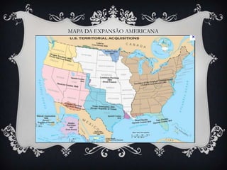 MAPA DA EXPANSÃO AMERICANA
 
