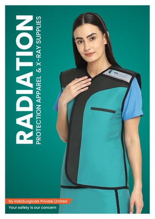 RADIATION
PROTECTION
APPAREL
&
X-RAY
SUPPLIES
by IndoSurgicals Private Limited
Your safety is our concern
 