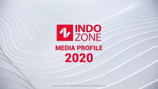 #KAMUHARUSTAU
MEDIA PROFILE
2020
Copyright © 2020 PT. Indozone Media Indonesia. All Rights Reserved.
 