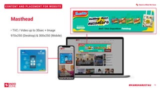#KAMUHARUSTAU
CONTENT AND PLACEMENT FOR WEBSITE
19
Masthead
• TVC / Video up to 30sec + Image
970x250 (Desktop) & 300x250 (Mobile)
320x100
970x250
300x250
Back to What We Have
 