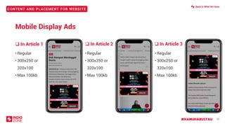 #KAMUHARUSTAU
CONTENT AND PLACEMENT FOR WEBSITE
❑ In Article 3❑ In Article 2
• Regular
• 300x250 or
320x100
• Max 100kb
❑ In Article 1
25
Mobile Display Ads
• Regular
• 300x250 or
320x100
• Max 100kb
• Regular
• 300x250 or
320x100
• Max 100kb
Back to What We Have
300x250
300x250
300x250
 