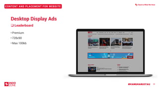 #KAMUHARUSTAU
CONTENT AND PLACEMENT FOR WEBSITE
❑ Leaderboard
28
• Premium
• 728x90
• Max 100kb
728x90
Desktop Display Ads
Back to What We Have
 