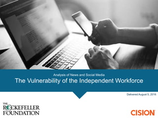 Analysis of News and Social Media
The Vulnerability of the Independent Workforce
Delivered August 5, 2016
 