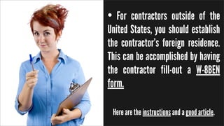 • For contractors outside of the
United States, you should establish
the contractor’s foreign residence.
This can be accom...
