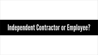 Independent Contractor or Employee?
 