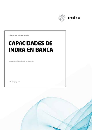SERVICIOS FINANCIEROS

capacidades de
indra en banca
Consulting | IT solutions & Services | BPO

indracompany.com

 