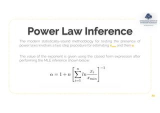 Power Law Inference
The modern statistically-sound methodology for testing the presence of
power laws involves a two step ...