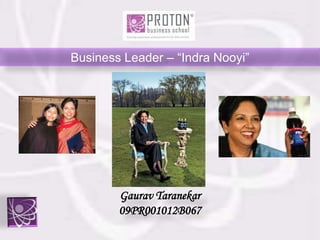 Business Leader – “Indra Nooyi” GauravTaranekar 09PR001012B067 