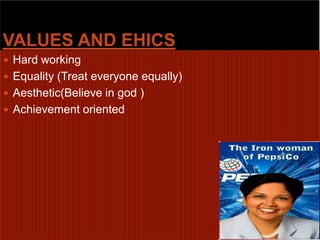 VALUES AND EHICSHard workingEquality (Treat everyone equally)Aesthetic(Believe in god )Achievement orientedh