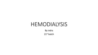 HEMODIALYSIS
By indra
21st batch
 