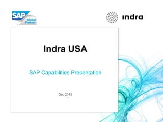 Indra USA
SAP Capabilities Presentation

Dec 2013

 