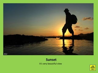 Sunset
It’s very beautiful view
 