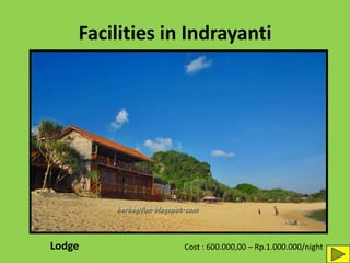 Facilities in Indrayanti
Lodge Cost : 600.000,00 – Rp.1.000.000/night
 