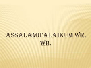 ASSALAMU’ALAIKUM Wr. Wb.  
