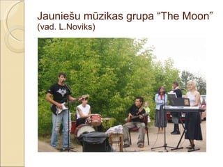Jauniešu mūzikas grupa “The Moon”  (vad. L.Noviks) 