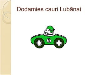 Dodamies cauri Lubānai  