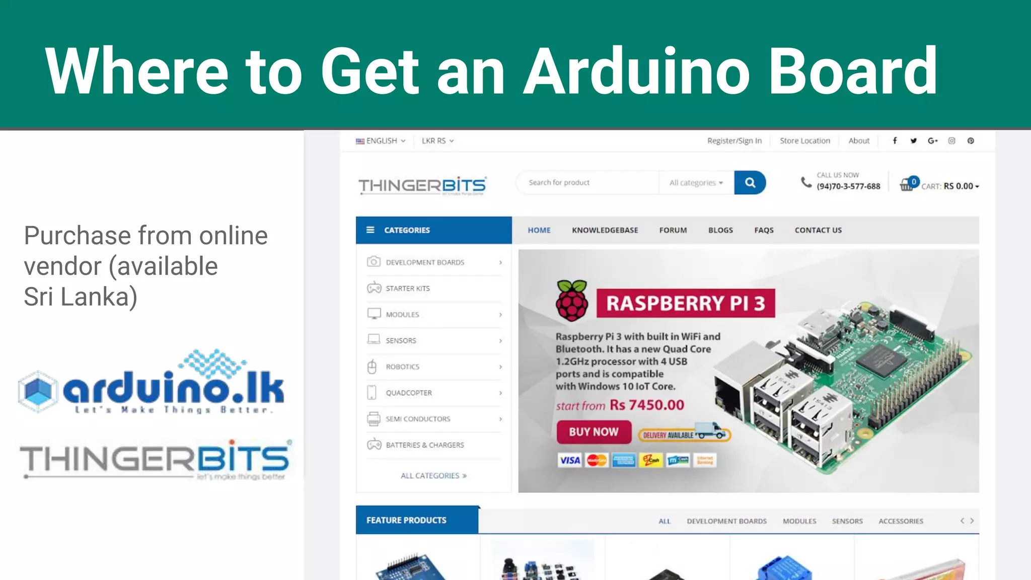 Where to Get an Arduino Board
Purchase from online
vendor (available
Sri Lanka)
 