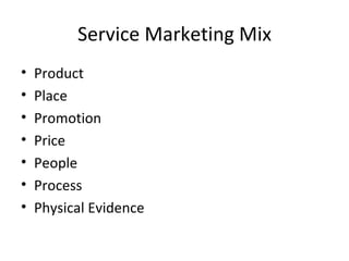 Service Marketing Mix Product Place  Promotion  Price People  Process Physical Evidence 