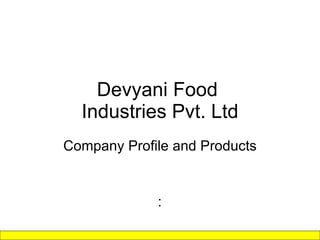 Devyani Food  Industries Pvt. Ltd Company Profile and Products :  
