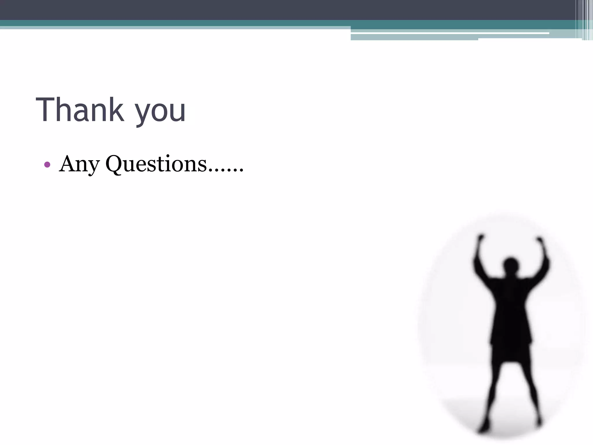 Thank you
• Any Questions……

 