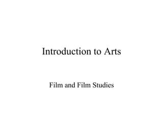 Introduction to Arts
Film and Film Studies
 