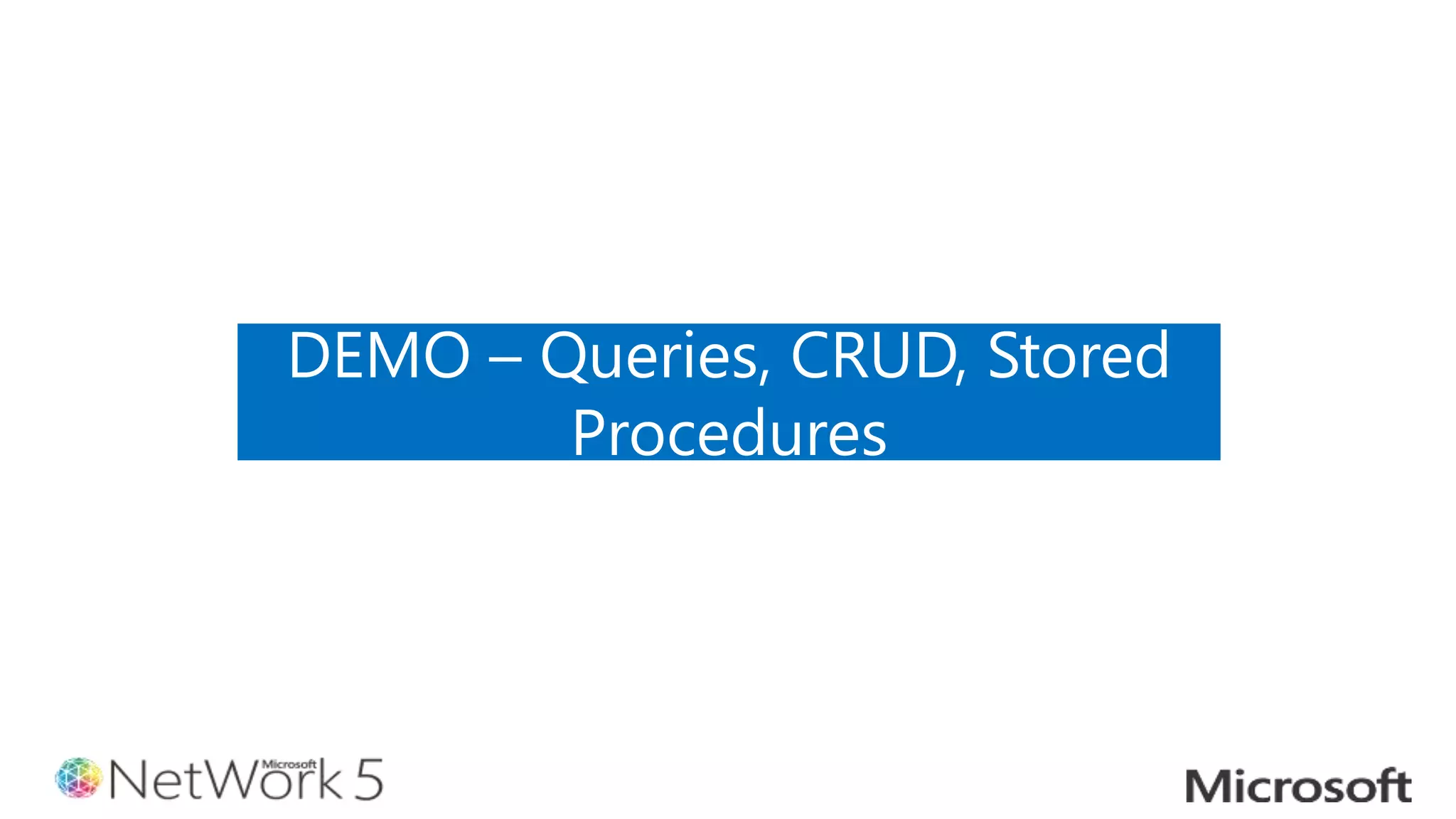 DEMO – Queries, CRUD, Stored
Procedures
 
