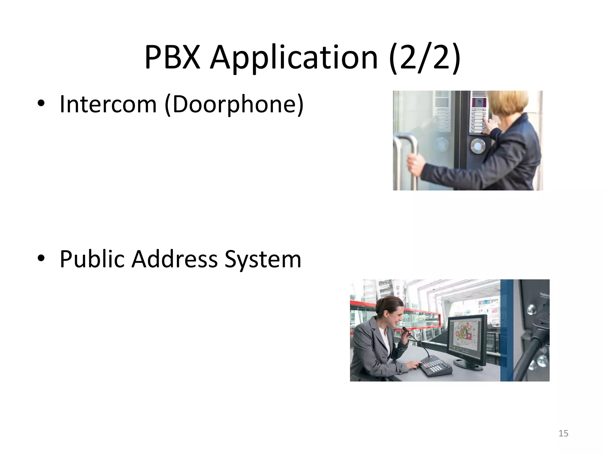 PBX Application (2/2)
• Intercom (Doorphone)
• Public Address System
15
 