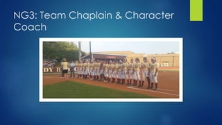 NG3: Team Chaplain & Character
Coach
 