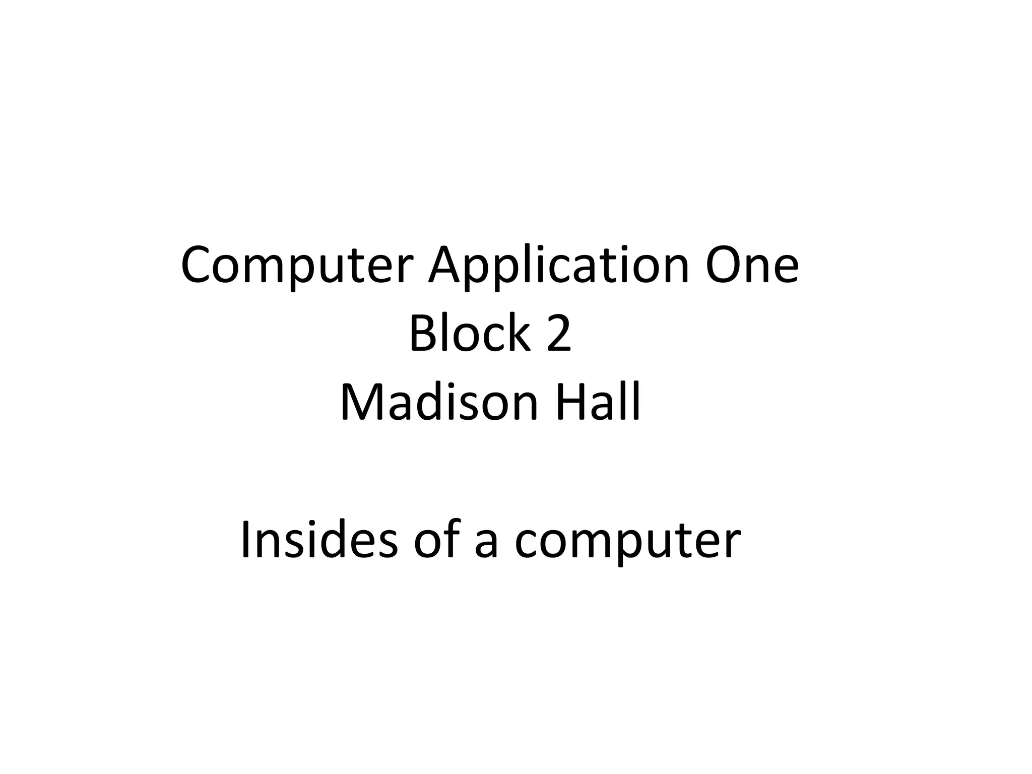 Computer Application One Block 2 Madison Hall Insides of a computer