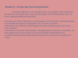  “Reforçar o Potencial Humano e os Serviços à Agricultura e Zonas Rurais”.Objectivos Específicos:Reforço da competitividade económica das actividades e fileiras produtivas agro-florestais;
