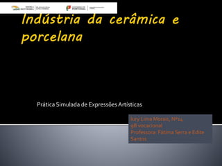 Prática Simulada de Expressões Artísticas
Iury Lima Morais, Nº14
9B vocacional
Professora: Fátima Serra e Edite
Santos
 