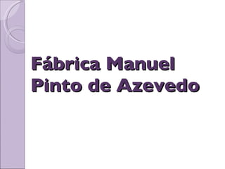 Fábrica Manuel Pinto de Azevedo 