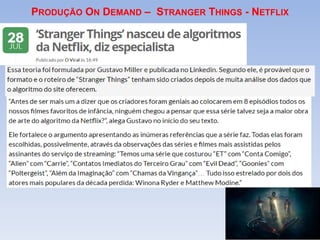 PRODUÇÃO ON DEMAND – STRANGER THINGS - NETFLIX
 